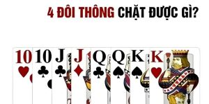 4 Đôi Thông Chặt Được Gì Trong Đánh Bài Đổi Thưởng?