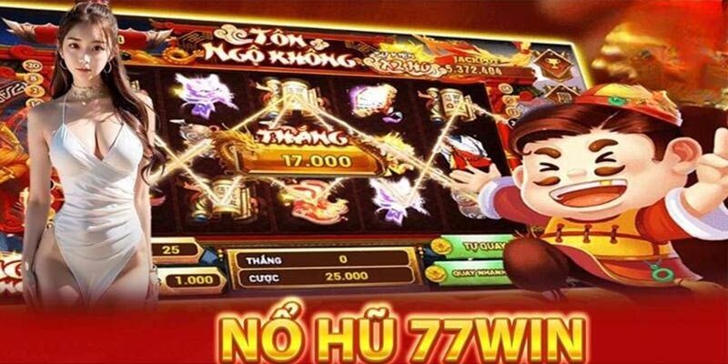 Bí quyết chơi nổ hũ 77win giúp bạn dễ dàng thắng lớn