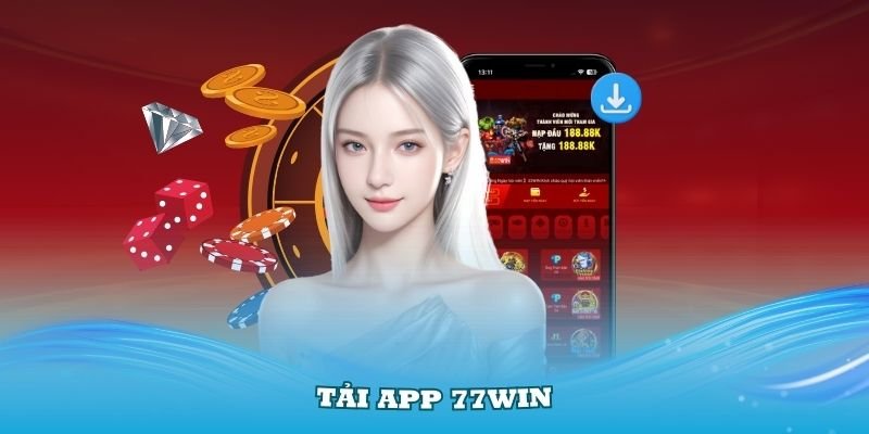 Tải App 77win Về Thiết Bị, Trải Nghiệm Cá Cược Hiện Đại